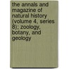 The Annals and Magazine of Natural History (Volume 4, Series 8); Zoology, Botany, and Geology by General Books