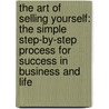 The Art of Selling Yourself: The Simple Step-By-Step Process for Success in Business and Life door Daniel Callaghan