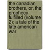The Canadian Brothers, Or, the Prophecy Fulfilled (Volume 2); a Tale of the Late American War by Robert D. Richardson