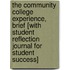The Community College Experience, Brief [With Student Reflection Journal for Student Success]