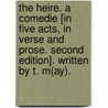The Heire. a Comedie [In Five Acts, in Verse and Prose. Second Edition]. Written by T. M(ay). door Dr Thomas May