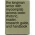 The Longman Writer with Mycomplab Access Code: Rhetoric, Reader, Research Guide, and Handbook