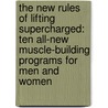 The New Rules of Lifting Supercharged: Ten All-New Muscle-Building Programs for Men and Women door Lou Schuler