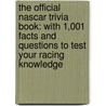 The Official Nascar Trivia Book: With 1,001 Facts And Questions To Test Your Racing Knowledge door John C. Farrell
