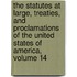 The Statutes at Large, Treaties, and Proclamations of the United States of America, Volume 14