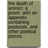 The death of Amnon: a poem. With an appendix containing pastorals, and other poetical pieces.