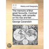 The memoirs of that great favourite, Cardinal Woolsey; with remarks on his rise and fall; ... by George Cavendish