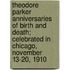 Theodore Parker Anniversaries of Birth and Death; Celebrated in Chicago, November 13-20, 1910