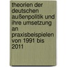 Theorien der deutschen Außenpolitik und ihre Umsetzung an Praxisbeispielen von 1991 bis 2011 door Matthias Thöne