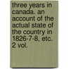 Three Years in Canada. An account of the actual state of the country in 1826-7-8, etc. 2 vol. door John Mactaggart