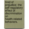 Tired of Prejudice: The Self-Regulatory Effect of Discrimination on Health-Related Behaviors. door Elizabeth Anne Pascoe