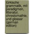 Türkische Grammatik, Mit Paradigmen, Litteratur, Chrestomathie, Und Glossar (German Edition)