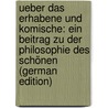 Ueber Das Erhabene Und Komische: Ein Beitrag Zu Der Philosophie Des Schönen (German Edition) door Theodor Vischer Friedrich