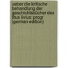 Ueber Die Kritische Behandlung Der Geschichtsbücher Des Titus Livius: Progr (German Edition) door Friedrich Sigismund Alschefski Carl