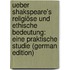 Ueber Shakspeare's Religiöse Und Ethische Bedeutung: Eine Praktische Studie (German Edition)