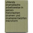 Uhlands dramatische Arbeitsweise in seinen historischen Dramen und Dramenentwürfen microform