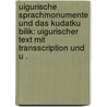 Uigurische Sprachmonumente und das Kudatku Bilik: Uigurischer Text mit Transscription und U . door Vámbéry Ármin
