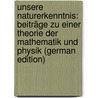 Unsere Naturerkenntnis: Beiträge Zu Einer Theorie Der Mathematik Und Physik (German Edition) door Kroman Kristian