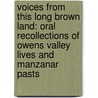 Voices from This Long Brown Land: Oral Recollections of Owens Valley Lives and Manzanar Pasts by Jane Wehrey