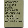 Wahlpflicht; politische Studie. Autorisierte Übersetzung aus dem Ungarischen von Emil Kumlik door Vutkovich