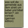 Was Soll Die Gemeinde Aus Dem Streit Um Babel Und Bibel Lernen?: Ein Vortrab (German Edition) door Budde Karl