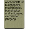 Wochenblatt für Buchhändler, Musikhändler, Buchdrucker und Antiquare, Vierzehnter Jahrgang door Onbekend