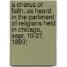 a Chorus of Faith, As Heard in the Parliment of Religions Held in Chicago, Sept. 10-27, 1893; door Jenkin Lloyd Jones