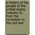 a History of the People of the United States (Volume 4); from the Revolution to the Civil War