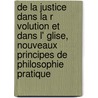 de La Justice Dans La R Volution Et Dans L' Glise, Nouveaux Principes de Philosophie Pratique door Pierre-Joseph Proudhon