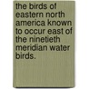 the Birds of Eastern North America Known to Occur East of the Ninetieth Meridian Water Birds. door Charles Barney Cory