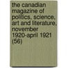 the Canadian Magazine of Politics, Science, Art and Literature, November 1920-April 1921 (56) door General Books