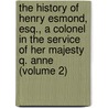 the History of Henry Esmond, Esq., a Colonel in the Service of Her Majesty Q. Anne (Volume 2) by William Makepeace Thackeray