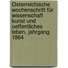 Österreichische Wochenschrift für Wissenschaft Kunst und oeffentliches Leben, Jahrgang 1864 by Unknown