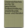 Österreichisches Archiv für Geschichte, Erdbeschreibung, Staatenkunde, Kunst und Literatur. door Onbekend