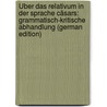 Über Das Relativum in Der Sprache Cäsars: Grammatisch-Kritische Abhandlung (German Edition) by Menge Rudolf