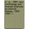A - G. - 1981: Aus: Criminology and Forensic Sciences: An Internat. Bibliogr.; 1950 - 1980, 1. door Rudolf Vomende