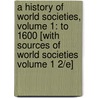 A History of World Societies, Volume 1: To 1600 [With Sources of World Societies Volume 1 2/E] door John P. McKay