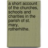 A short Account of the Churches, Schools and Charities in the Parish of St. Mary, Rotherhithe. door Onbekend