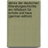 Abriss Der Deutschen Litteraturgeschichte: Ein Hilfsbuch Für Schule Und Haus (German Edition) door Koenig Robert