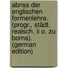 Abriss Der Englischen Formenlehre. (progr., Städt. Realsch. Ii O. Zu Borna). (german Edition) door Wernekke Hugo
