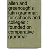 Allen and Greenough's Latin Grammar: for Schools and Colleges : Founded on Comparative Grammar door Livy James Bradstreet Greenough