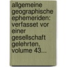 Allgemeine Geographische Ephemeriden: Verfasset Vor Einer Gesellschaft Gelehrten, Volume 43... door Onbekend