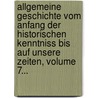 Allgemeine Geschichte Vom Anfang Der Historischen Kenntniss Bis Auf Unsere Zeiten, Volume 7... door Carl Von Rotteck
