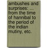 Ambushes and Surprises: ... from the time of Hannibal to the period of the Indian Mutiny, etc. door George Bruce Malleson