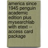 America Since 1945 Penguin Academic Edition Plus Mysearchlab with Etext -- Access Card Package door H.W.A. Brands
