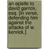 An Epistle to David Garrick, Esq. [In verse, defending him against the attacks of W. Kenrick.]