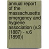 Annual Report of the Massachusetts Emergency and Hygiene Association (V.3 (1887) - V.6 (1890)) by Massachusetts Emergency Association