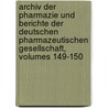 Archiv Der Pharmazie Und Berichte Der Deutschen Pharmazeutischen Gesellschaft, Volumes 149-150 by Deutsche Pharmazeutische Gesellschaft