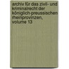Archiv Für Das Zivil- Und Kriminalrecht Der Königlich-preussischen Rheinprovinzen, Volume 13 door Onbekend