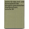 Archiv Für Das Zivil- Und Kriminalrecht Der Königlich-preussischen Rheinprovinzen, Volume 26 door Onbekend